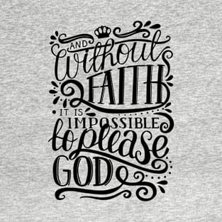 Without Faith It is Impossible to Please God T-Shirt